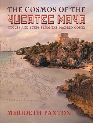 The Cosmos of the Yucatec Maya - Meredith Paxton