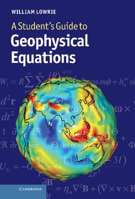 A Student's Guide to Geophysical Equations - William Lowrie