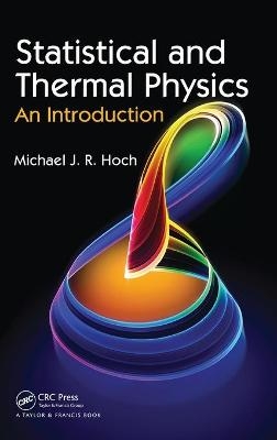 Statistical and Thermal Physics - Michael J.R. Hoch