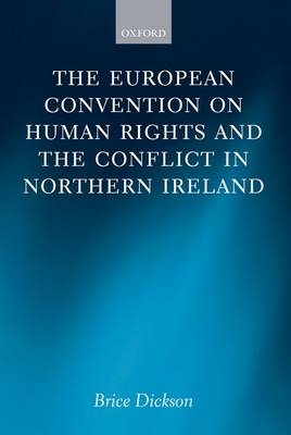 The European Convention on Human Rights and the Conflict in Northern Ireland - Brice Dickson