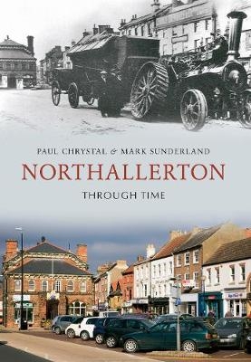 Northallerton Through Time - Paul Chrystal, Mark Sunderland