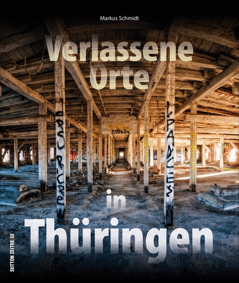 Verlassene Orte in Thüringen - Markus Zabel