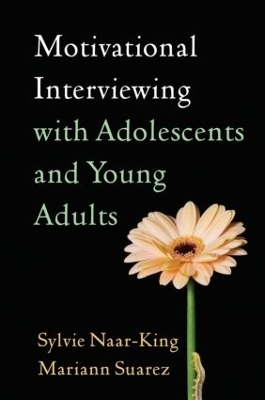 Motivational Interviewing with Adolescents and Young Adults - Sylvie Naar, Mariann Suarez, Anthony Spirito, Thomas Chun, Holly Sindelar-Manning