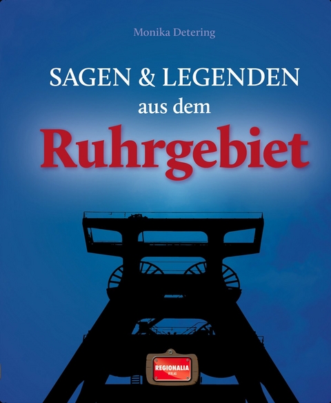 Sagen und Legenden aus dem Ruhrgebiet - Monika Detering