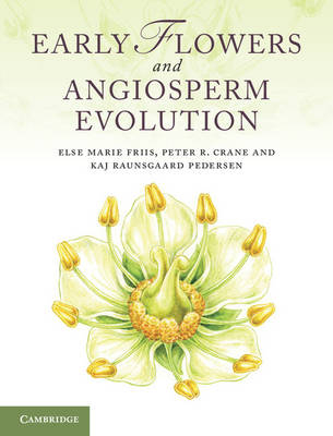 Early Flowers and Angiosperm Evolution - Else Marie Friis, Peter R. Crane, Kaj Raunsgaard Pedersen