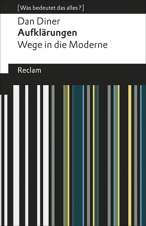 Aufklärungen. Wege in die Moderne. [Was bedeutet das alles?] - Dan Diner