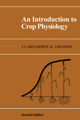 An Introduction to Crop Physiology - F. L. Milthorpe, J. Moorby