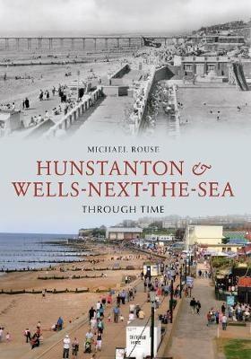 Hunstanton & Wells-Next-the-Sea Through Time - Michael Rouse