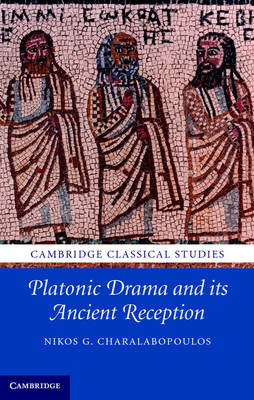 Platonic Drama and its Ancient Reception - Nikos G. Charalabopoulos