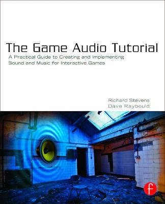 The Game Audio Tutorial - Richard Stevens, Dave Raybould