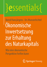 Ökonomische Inwertsetzung zur Erhaltung des Naturkapitals - Bernd Hansjürgens, Urs Moesenfechtel