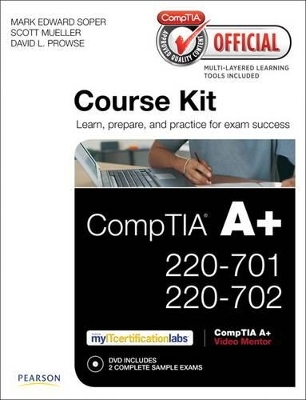 CompTIA Official Academic Course Kit - Mark Edward Soper, Scott Mueller, David L. Prowse, Elizabeth Smith, Robin Graham