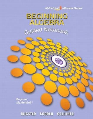 Guided Notebook for Trigsted/Bodden/Gallaher Beginning Algebra MyLab Math - Kirk Trigsted, Kevin Bodden, Randall Gallaher