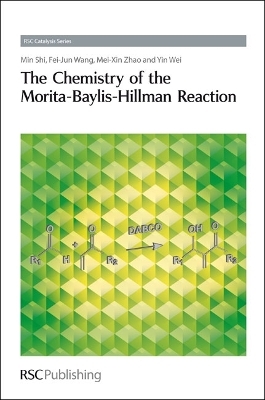 Chemistry of the Morita-Baylis-Hillman Reaction - Min Shi, Mei-Xin Zhao, Yin Wei, Feijun Wang