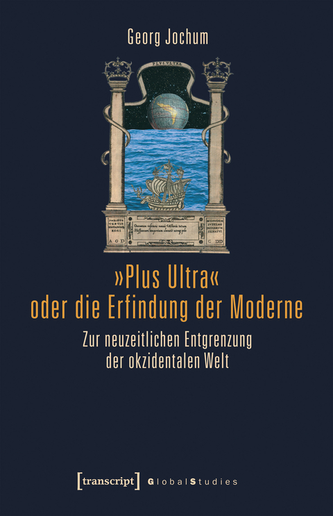 »Plus Ultra« oder die Erfindung der Moderne - Georg Jochum