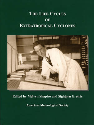 The Life Cycles of Extratropical Cyclones - Melvyn A. Shapiro, Sigbjørn Grønås