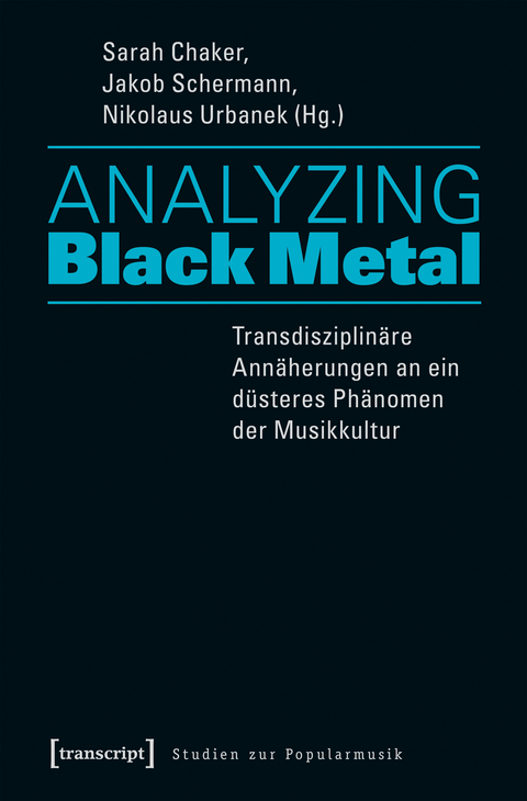 Analyzing Black Metal – Transdisziplinäre Annäherungen an ein düsteres Phänomen der Musikkultur - 