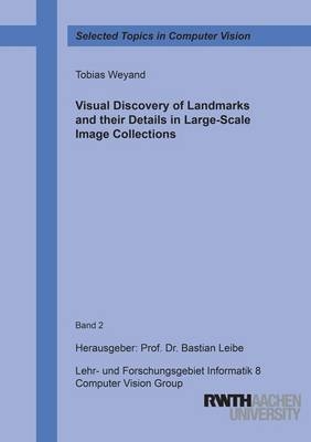 Visual Discovery of Landmarks and their Details in Large-Scale Image Collections - Tobias Weyand