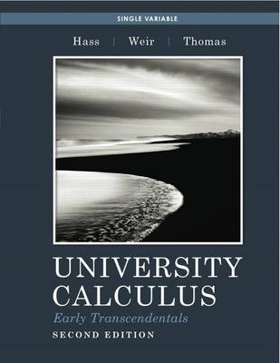 University Calculus, Early Transcendentals, Single Variable - Joel R. Hass, Maurice D. Weir, George B. Thomas  Jr.