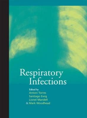 Respiratory Infections - Lionel Mandell, Mark Woodhead, Santiago Ewig, Antoni Torres