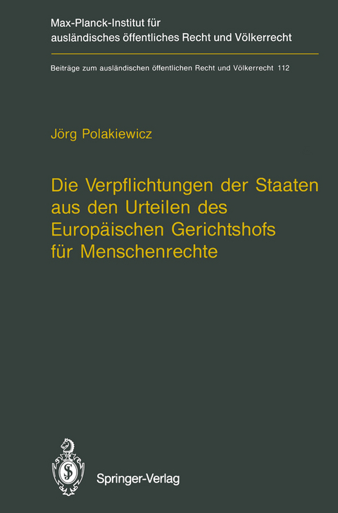 Die Verpflichtungen der Staaten aus den Urteilen des Europäischen Gerichtshofs für Menschenrechte / The Obligations of States Arising from the Judgments of the European Court of Human Rights - Jörg Polakiewicz