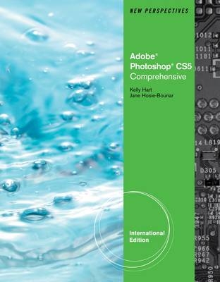 New Perspectives on Adobe Photoshop CS5, Comprehensive, International Edition - Mitch Geller, Kelly Hart, Jane Hosie-Bounar