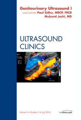 Genitourinary Ultrasound, An Issue of Ultrasound Clinics Part 1 - Mukundun Joshi, Paul Sidhu