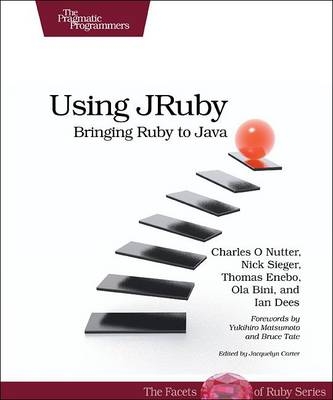 Using JRuby - Charles O. Nutter, Ola Bini, Ian Dees, Thomas Enebo, Nick Sieger