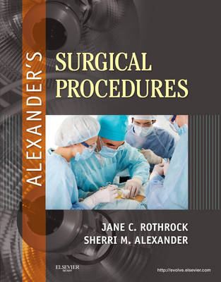 Alexander's Surgical Procedures - Jane C. Rothrock, Sherri Alexander