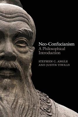 Neo-Confucianism - Stephen C. Angle, Justin Tiwald