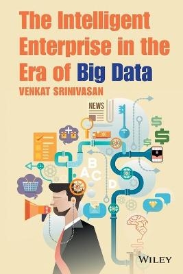 The Intelligent Enterprise in the Era of Big Data - Venkat Srinivasan