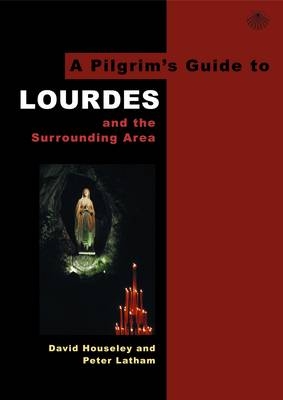 A Pilgrim's Guide to Lourdes - David Houseley, Peter Latham