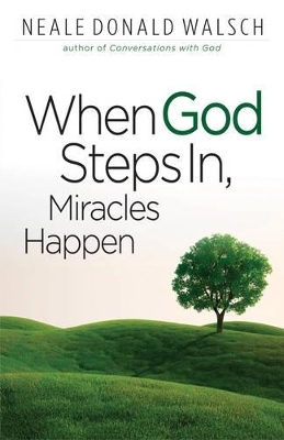 When God Steps in, Miracles Happen - Neale Donald Walsch