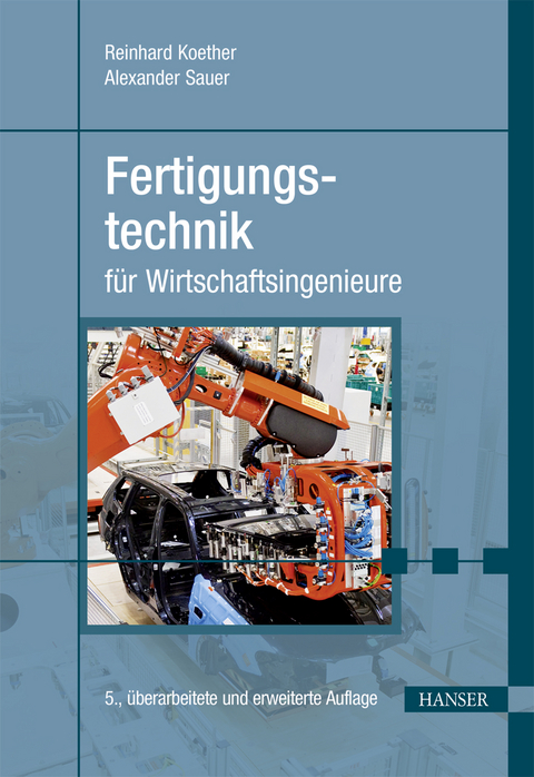 Fertigungstechnik für Wirtschaftsingenieure - Reinhard Koether, Alexander Sauer