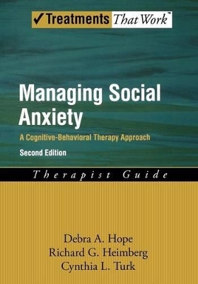 Managing Social Anxiety, Therapist Guide - Debra A. Hope, Richard G. Heimberg, Cynthia L. Turk