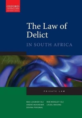 The Law of Delict in South Africa - Rob Midgley, Max Loubser, Andre Mukheibir, Devina Perumal, Liezel Niesing