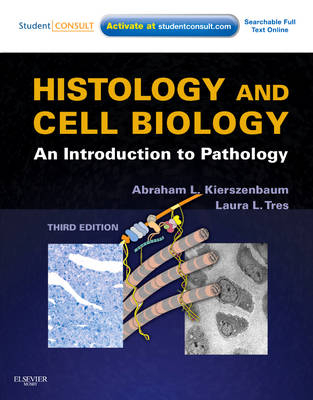 Histology and Cell Biology: An Introduction to Pathology - Abraham L. Kierszenbaum, Laura Tres