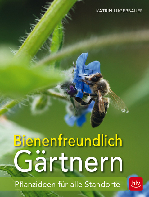 Bienenfreundlich Gärtnern - Katrin Lugerbauer