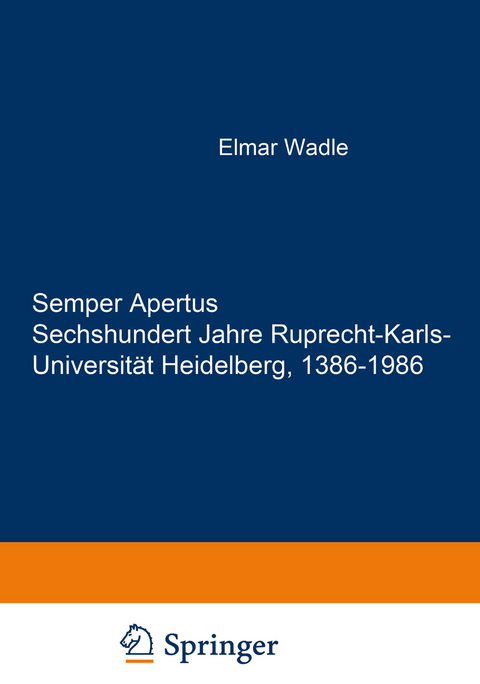 Semper Apertus. Sechshundert Jahre Ruprecht-Karls- Universität Heidelberg, 1386-1986 - 