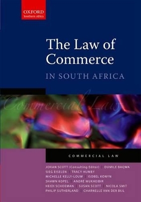 The Law of Commerce in South Africa - Johan Scott, Dumile Baqwa, Sieg Eiselen, Tracy Humby, Michelle Kelly Louw