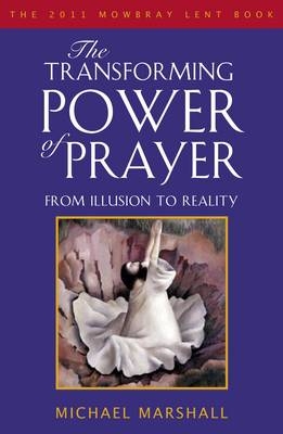 The Transforming Power of Prayer - The Rt Reverend Bishop Michael Marshall