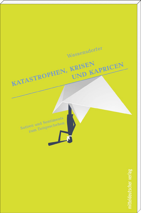 Katastrophen, Krisen und Kapricen -  Wassensdorfer