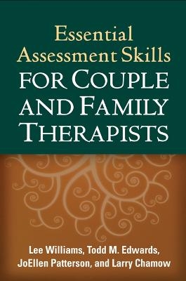 Essential Assessment Skills for Couple and Family Therapists - Lee Williams, Todd M. Edwards, JoEllen Patterson, Larry Chamow