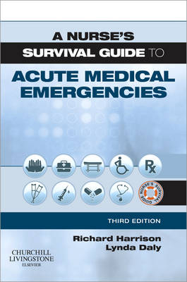 A Nurse's Survival Guide to Acute Medical Emergencies - Richard N. Harrison, Lynda Daly