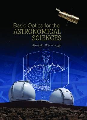 Basic Optics for the Astronomical Sciences - James B. Breckinridge