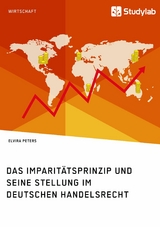 Das Imparitätsprinzip und seine Stellung im deutschen Handelsrecht -  Elvira Peters