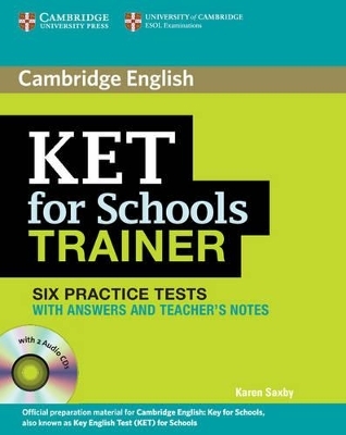 KET for Schools Trainer Six Practice Tests with Answers, Teacher's Notes and Audio CDs (2) - Karen Saxby