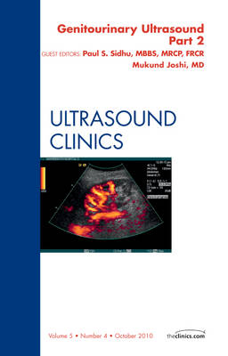 Genitourinary Ultrasound, An Issue of Ultrasound Clinics, Part II - Mukundun Joshi, Paul Sidhu