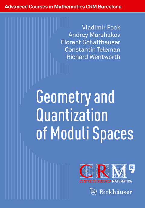 Geometry and Quantization of Moduli Spaces - Vladimir Fock, Andrey Marshakov, Florent Schaffhauser, Constantin Teleman, Richard Wentworth