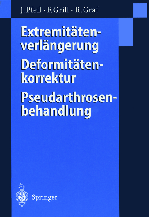 Extremitätenverlängerung, Deformitätenkorrektur, Pseudarthrosenbehandlung - Joachim Pfeil, Franz Grill, Reinhard Graf